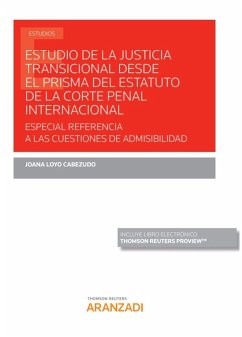 Estudio De La Justicia Transicional Desde El Prisma Del Estatuto De La Corte Penal Internacional - Especial Referencia A Las Cuestiones De Admisibilidad (duo)