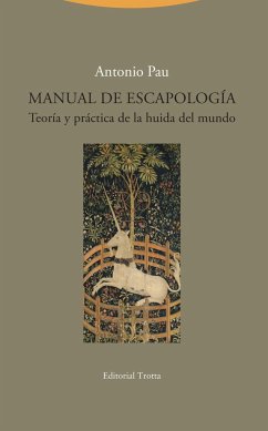 Manual de escapología : teoría y práctica de la huida del mundo - Pau Pedrón, Antonio; Pau, Antonio