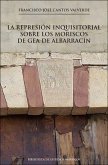 La represión inquisitorial sobre los moriscos de Gea de Albarracín La represión inquisitorial sobre los moriscos de Gea de Albarracín