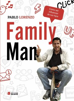 Family man : cómo ser influencer de tus hijos - Lorenzo, Pablo