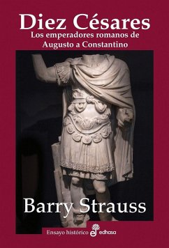 Diez césares : los emperadores romanos de Augusto a Constantino - Strauss, Barry S.