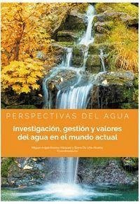 Perspectivas del agua : investigación, gestión y valores del agua en el mundo actual - Adríán Rodríguez, María Celia