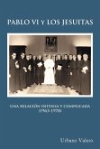 Pablo VI y los jesuitas : una relación intensa y complicada (1963-1978)