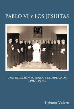 Pablo VI y los jesuitas : una relación intensa y complicada (1963-1978) - Valero Agúndez, Urbano