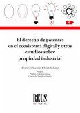 El derecho de patentes en el ecosistema digital y otros estudios sobre propiedad industrial El derecho de patentes en el ecosistema digital y otros estudios sobre propiedad industrial