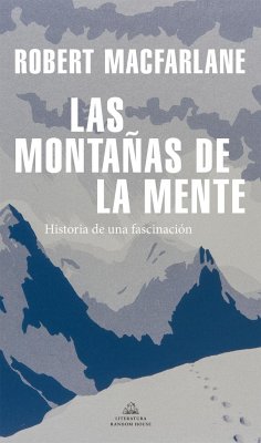 Las montañas de la mente : historia de una fascinación - MacFarlane, Robert Grant