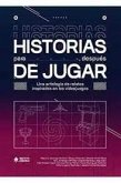 Historias para después de jugar : una antología de relatos inspirados en los videojuegos