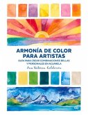 Armonía de color para artistas : guía para crear combinaciones bellas y personales en acuarela