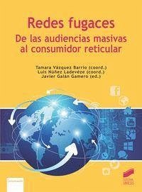 Redes fugaces : de las audiencias masivas al consumidor reticular - Núñez Ladevéze, Luis; Vázquez Barrio, Tamara; Galán Gamero, Javier