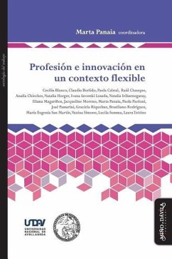 Profesión e innovación en un contexto flexible - Blanco, Cecilia; Somma, Lucila; Panaia, Marta; Simone, Vanina . . . [et al.; Chauque, Raúl; Iribarnegaray, Natalia; Cabral, Paola; Passarini, José; Chiecher, Analía; Iavorski Losada, Ivana