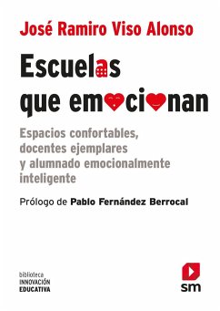 Escuelas que emocionan : espacios confortables, docentes ejemplares y alumnado emocionalmente inteligente - Fernández Berrocal, Pablo; Viso Alonso, José Ramiro