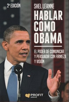 Hablar como Obama : el poder de comunicar y persuadir con firmeza y visión - Leanne, Shel