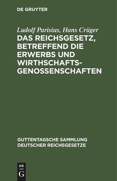 Das Reichsgesetz, betreffend die Erwerbs und Wirthschaftsgenossenschaften - Parisius, Ludolf;Crüger, Hans