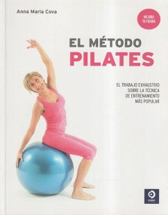 El método pilates : el trabajo mas exhaustivo sobre la técnica de entrenamiento mas popular - Cova, Anna Maria