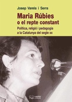 Maria Rúbies o El repte constant : política, religió i pedagogia a la Catalunya del segle XX - Varela i Serra, Josep