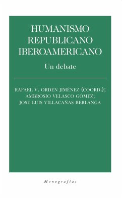 Humanismo republicano iberoamericano : un debate - Villacañas, José Luis . . . [et al.; Orden Jiménez, Rafael V.; Velasco Gómez, Ambrosio