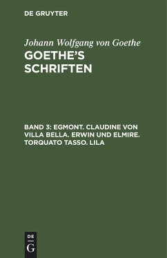 Egmont. Claudine von Villa Bella. Erwin und Elmire. Torquato Tasso. Lila - Goethe, Johann Wolfgang von