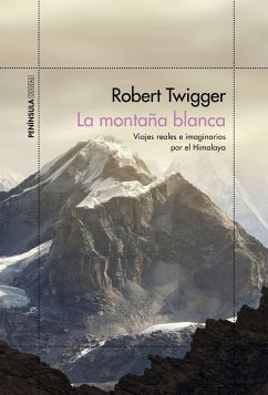 La montaña blanca : viajes reales e imaginarios por el Himalaya - Twigger, Robert