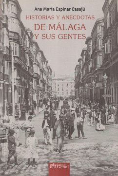 Historias y anécdotas de Málaga y sus gentes - Espinar Casaju, Ana María