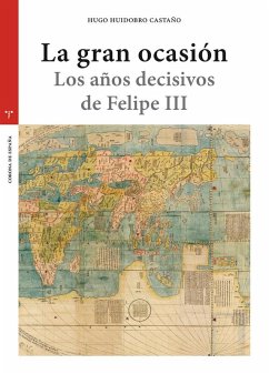 La gran ocasión : los años decisivos de Felipe III - Huidobro Castaño, Hugo La gran ocasión : los años decisivos de Felipe III - Huidobro Castaño, Hugo