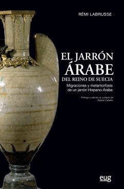 El jarrón árabe del reino de Suecia : migraciones y metamorfosis de un jarrón hispano-árabe - Labrusse, Rémi