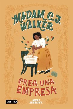 Madam C. J. Walker : crea una empresa - Niñas Rebeldes