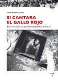 Si cantara el gallo rojo : biografía social de Jesús Montes Estrada, &quote;Churruca&quote;