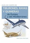 Guia de campo de los tiburones, rayas y quimeras de Europa y del Mediterráneo Guia de campo de los tiburones, rayas y quimeras de Europa y del Mediterráneo