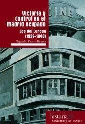 Victoria y control en el Madrid ocupado : los del Europa (1939-1946) - Pérez Olivares, Alejandro
