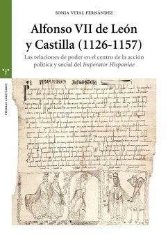 Alfonso VII de León y Castilla, 1126-1157 : las relaciones de poder en el centro de la acción política y social del imperator hispaniae - Vital Fernández, Sonia