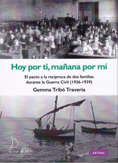 Hoy por ti, mañana por mí : el pacto a la recíproca de dos famílias durante la Guerra Civil, 1936-1939 - Tribó, Gemma