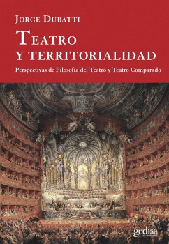 Teatro y territorialidad : perspectivas de filosofía del teatro y teatro comparado - Dubatti, Jorge A.