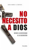 No necesito a Dios : desde la necesidad a la salvación