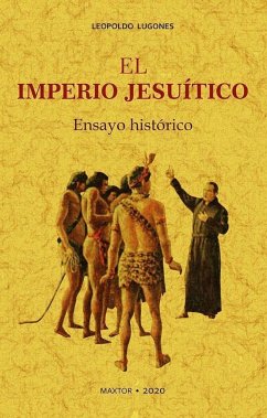 El imperio jesuítico - Lugones, Leopoldo