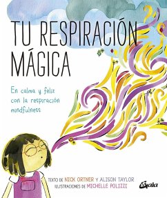 Tu respiración mágica : en calma y feliz con la respiración mindfulness - Rodríguez Manso, Laura; Nick Ortner
