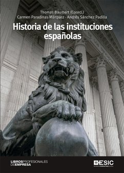 Historia de las instituciones españolas - Sánchez Padilla, Andrés; Paradinas Márquez, Carmen; Baumert, Thomas