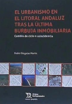 El urbanismo en el litoral andaluz tras la última burbuja inmobiliaria : cambio de ciclo o reincidencia - Górgolas Martín, Pedro
