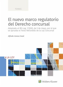 El nuevo marco regulatorio del derecho concursal : adaptado al RD-Leg. 1-2020, de 5 de mayo, por el que se aprueba el Texto Refundido de la Ley Concursal - Areoso Casal, Alfredo