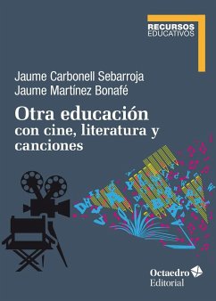 Otra educación con cine, literatura y canciones - Carbonell, Jaume; Martínez Bonafé, Jaume