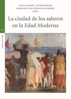 La ciudad de los saberes en la Edad Moderna - Cámara Muñoz, Alicia . . . [et al.