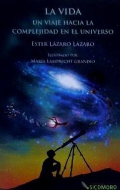 La vida : un viaje hacia la complejidad en el Universo - Lázaro Lázaro, Ester