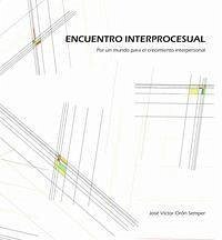 Encuentro interprocesual : Por un mundo para el crecimiento interpersonal - Orón, J. V.