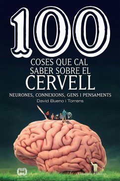 100 coses que cal saber sobre el cervell : Neurones, connexions, gens i pensaments - Bueno Torrens, David