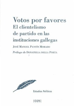 Votos por favores : el clientelismo de partido en las instituciones gallegas - Pantín Morado, José Manuel