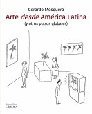 Arte desde América Latina : y otros pulsos globales