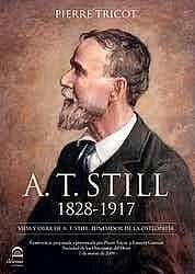 A. T. Still, 1828-1917 : vida y obra de A. T. Still, fundador de la osteopatía Cover A. T. Still, 1828-1917 : vida y obra de A. T. Still, fundador de la osteopatía