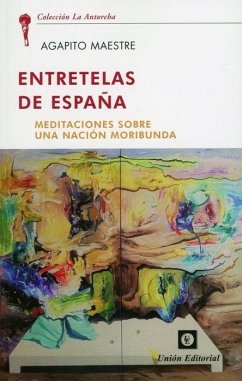 Entretelas de España : meditaciones sobre una nación moribunda - Maestre Sánchez, Agapito