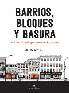 Barrios, bloques y basura : una historia ilustrada y poco convencional de Nueva York - López Muñoz, Regina; Wertz, Julia
