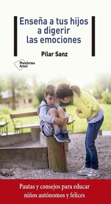 Ensena a Tus Hijos a Digerir Las Emociones - Sanz, Pilar