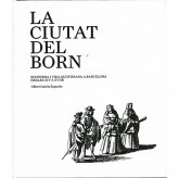 La ciutat del Born : economia i vida quotidiana a Barcelona (segles XIV a XVIII) La ciutat del Born : economia i vida quotidiana a Barcelona (segles XIV a XVIII)